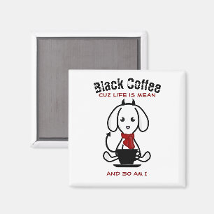 Black Coffee Life is Mean Dog Magnet
