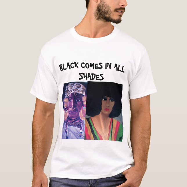 BLACK COMES IN ALL SHADES tee (Front)