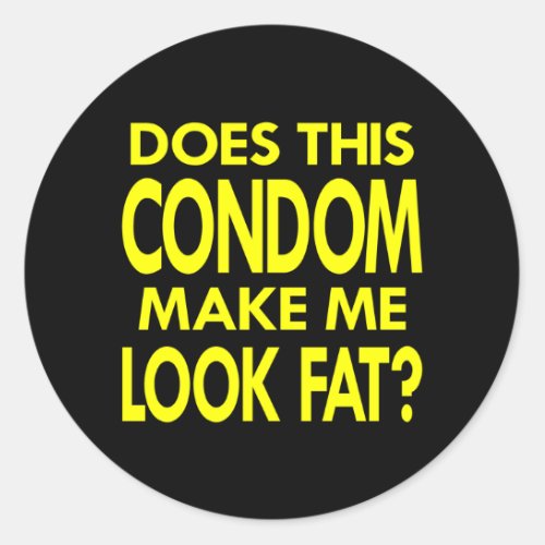 Black Condom Make Me Fat Classic Round Sticker
