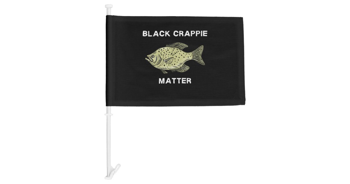 Black crappie matter Crappie fishing Art Car Flag