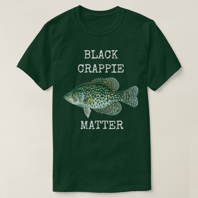 BLACK CRAPPIE MATTER CRAPPIE FISHING T SHIRT  (Design Front)