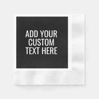 Black Create Your Own - Make It Yours Custom Text Napkins by GotchaShop at Zazzle