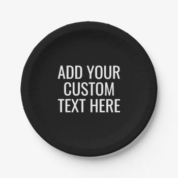Black Create Your Own - Make It Yours Custom Text Paper Plates by GotchaShop at Zazzle