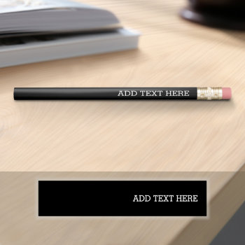 Black Create Your Own - Make It Yours Custom Text Pencil by GotchaShop at Zazzle