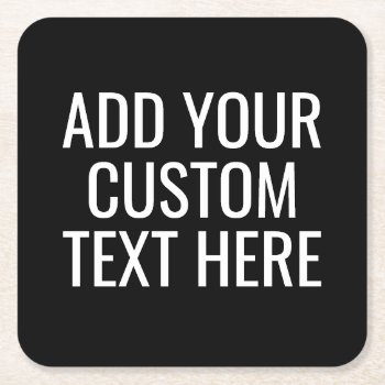 Black Create Your Own - Make It Yours Custom Text Square Paper Coaster by GotchaShop at Zazzle