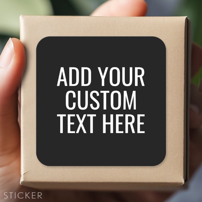 Black Create Your Own - Make It Yours Custom Text Square Sticker (Custom Sticker)