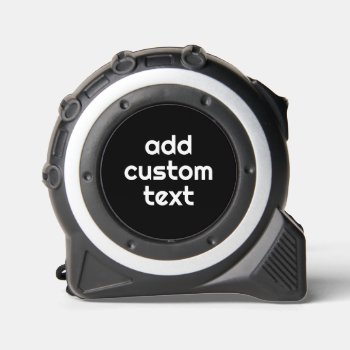 Black Create Your Own - Make It Yours Custom Text Tape Measure by GotchaShop at Zazzle