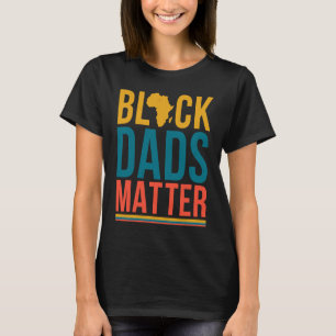 Black Dads Matter Matching Family African History  T-Shirt