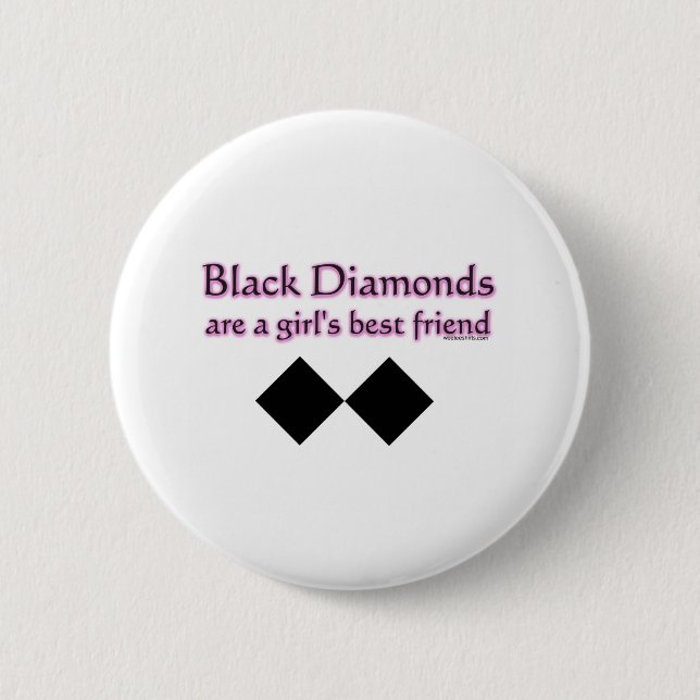 Black diamonds are a girls best friend button (Front)