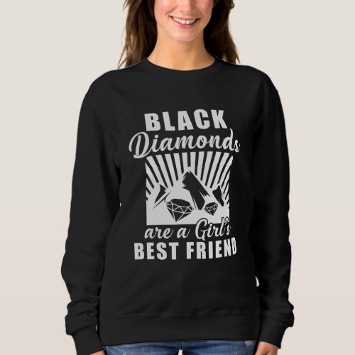 Black Diamonds Are A Girls Best Friend Sweatshirt