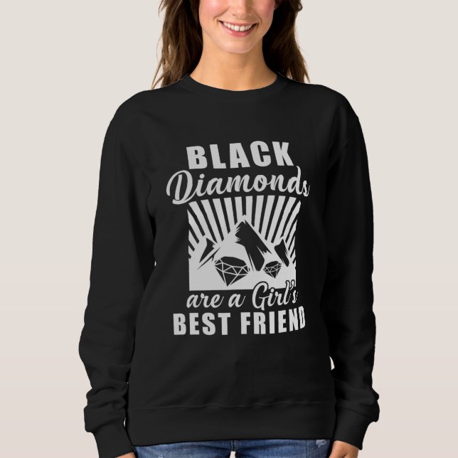 Black Diamonds Are A Girls Best Friend Sweatshirt (Front)