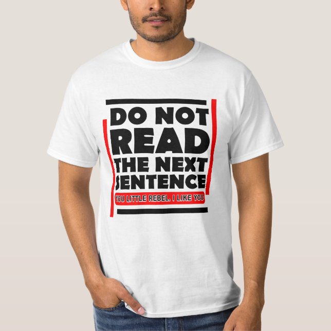 Black Do Not Read The Next Sentence Funny Gag T-Shirt (Front)