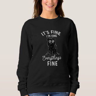 Black Dog It's Fine I'm Fine Everything Is Fine Do Sweatshirt
