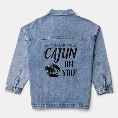Black Dont Make Me Go Cajun On You On Blue Jeans Denim Jacket