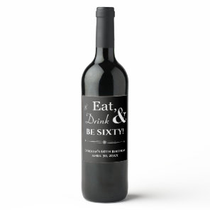 Black Eat Drink & Be Sixty Retro 60th Birthday Wine Label