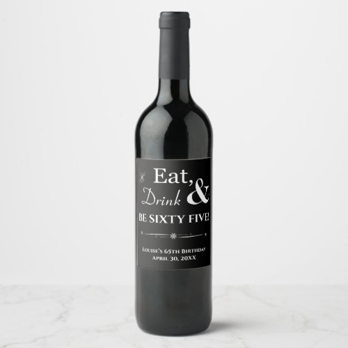 Black Eat Drink Sixty Five Retro 65th Birthday Wine Label