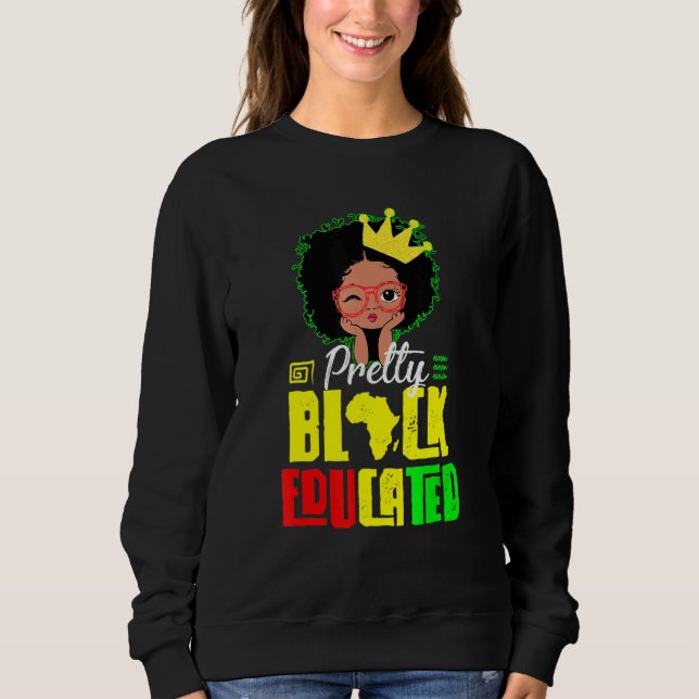 Black Educated Black Woman Black Queen Black Histo Sweatshirt (Front)