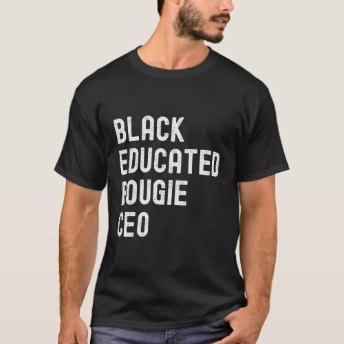 Black Educated Bougie Ceo Business Owner Entrepren T_Shirt