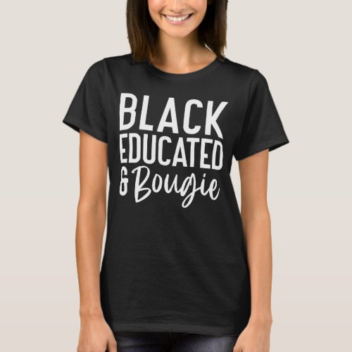 Black Educated Bougie T_Shirt