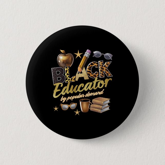 Black Educator By Popular Demand Black History  Button (Front)
