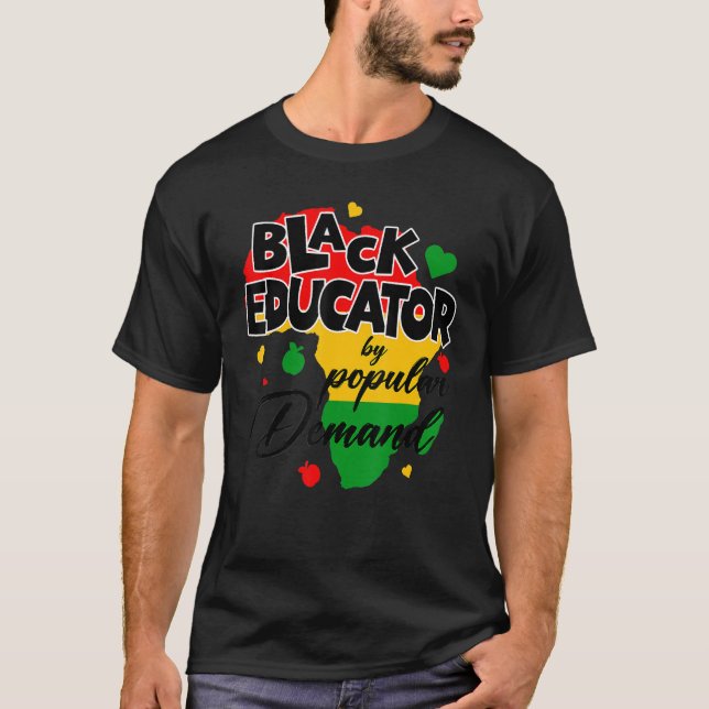 Black Educator By Popular Demand Black History Mon T-Shirt (Front)