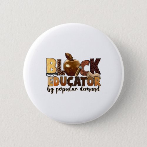 Black Educator Popular Demand Melanin Black Histor Button