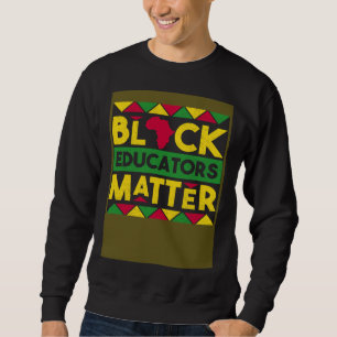 Black Educators Matter Black History Month African Sweatshirt