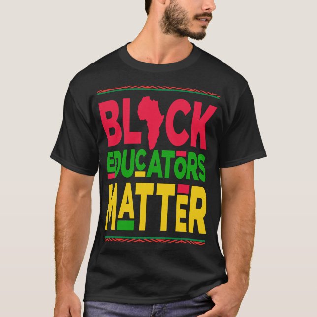 Black Educators Matter Black History Month Cool Te T-Shirt (Front)