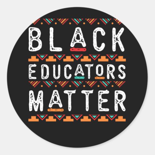 Black Educators Matter Black History Pride Africa Classic Round Sticker