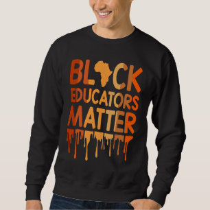 Black Educators Matter Melanin African Pride Black Sweatshirt