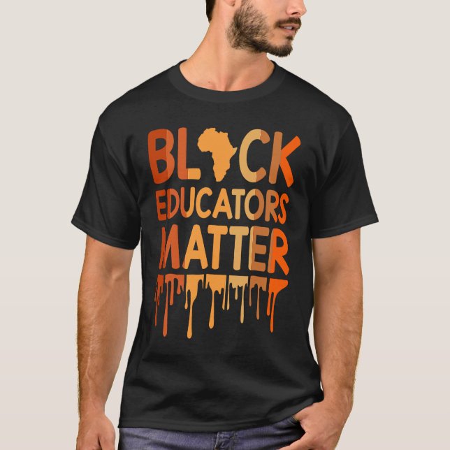 Black Educators Matter Melanin African Pride Black T-Shirt (Front)