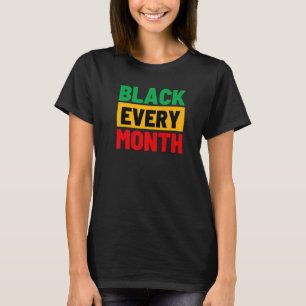 Black Every Month African American Pride Melanin   T-Shirt