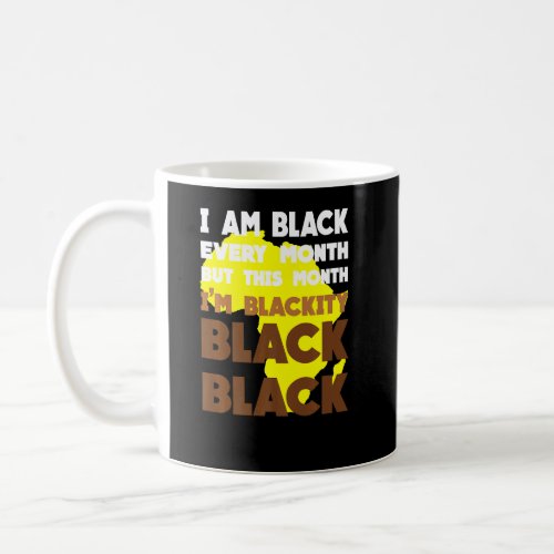 Black Every Month Black History African Bhm Blacki Coffee Mug