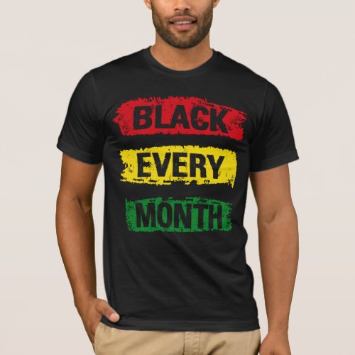 Black Every Month Black Rights African History T_Shirt