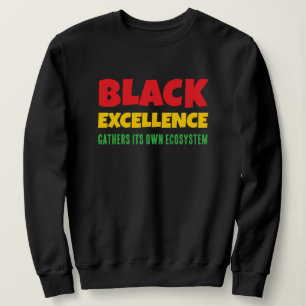 BLACK EXCELLENCE GATHERS ITS OWN ECOSYSTEM SWEATSHIRT
