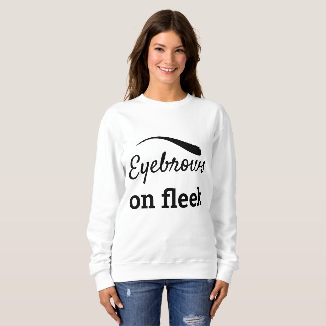 Black Eyebrows on Fleek Trendy Flawless Style Sweatshirt (Front Full)