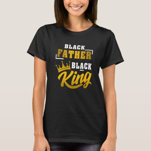 Black Father Black King African American Dad Fathe T_Shirt