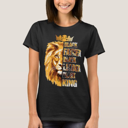 Black Father Black King Black Leader Fathers Day L T_Shirt