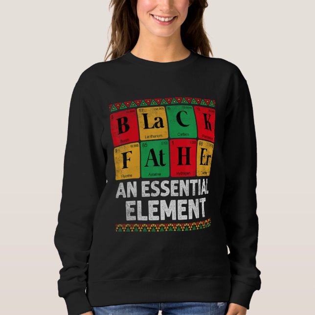 Black Father The Essential Element Father s Day  D Sweatshirt (Front)