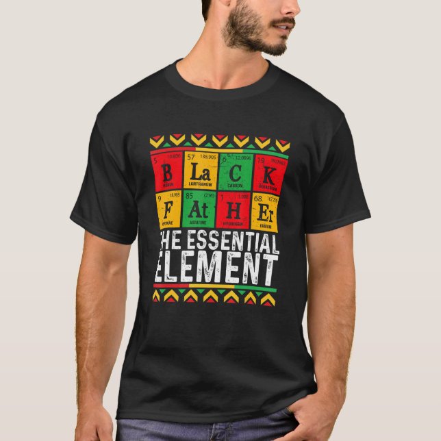 Black Father The Essential Element Father s Day  D T-Shirt (Front)