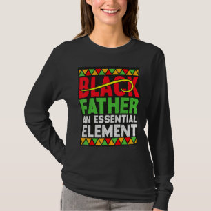 Black Father The Essential Element Father s Day  D T-Shirt