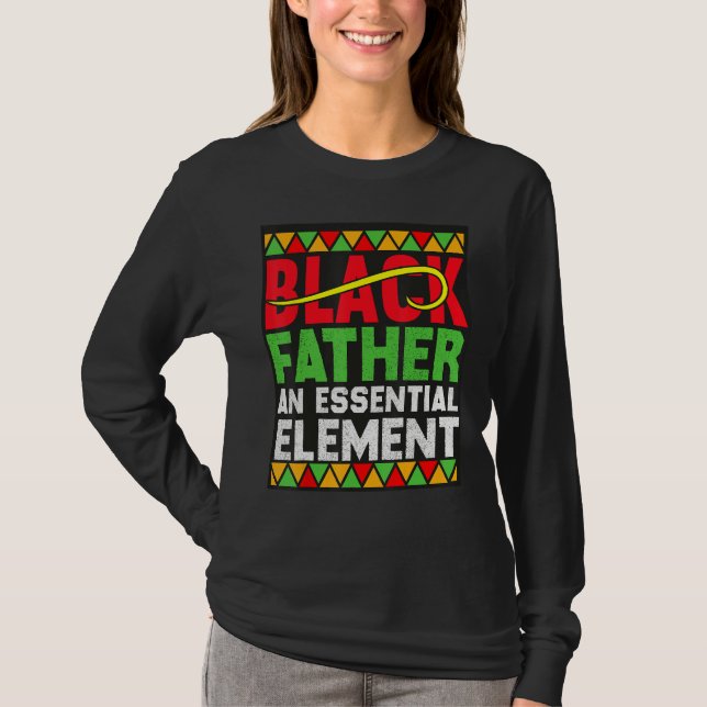 Black Father The Essential Element Father s Day  D T-Shirt (Front)