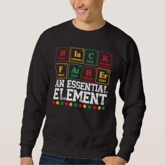 Black Father The Essential Element Father s Day Da Sweatshirt