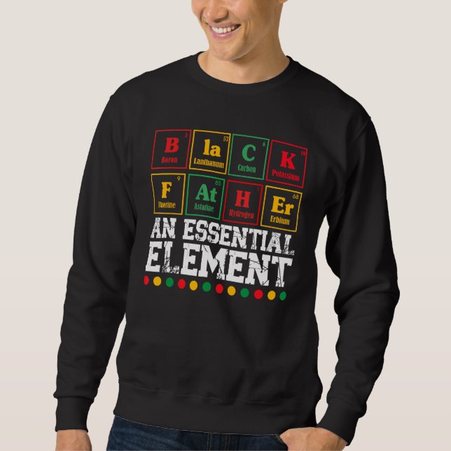 Black Father The Essential Element Father s Day Da Sweatshirt (Front)