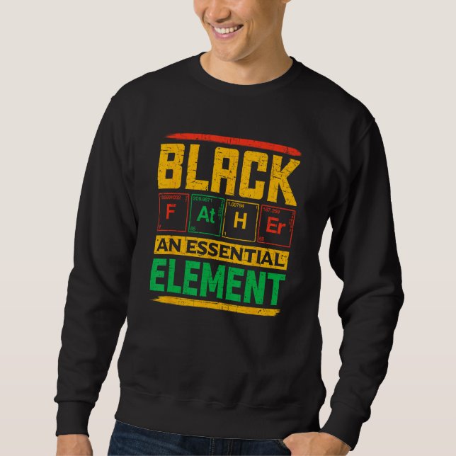 Black Father The Essential Element Father's Day Bl Sweatshirt (Front)