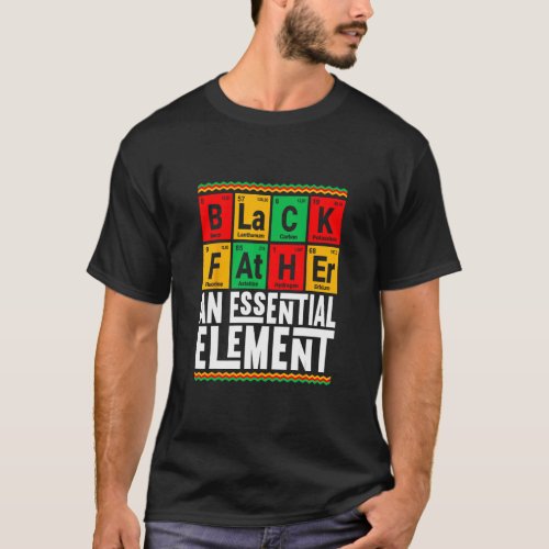 Black Father The Essential Element Fathers Day Fu T_Shirt