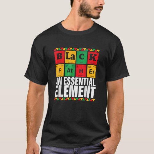 Black Father The Essential Element Fathers Day T_Shirt
