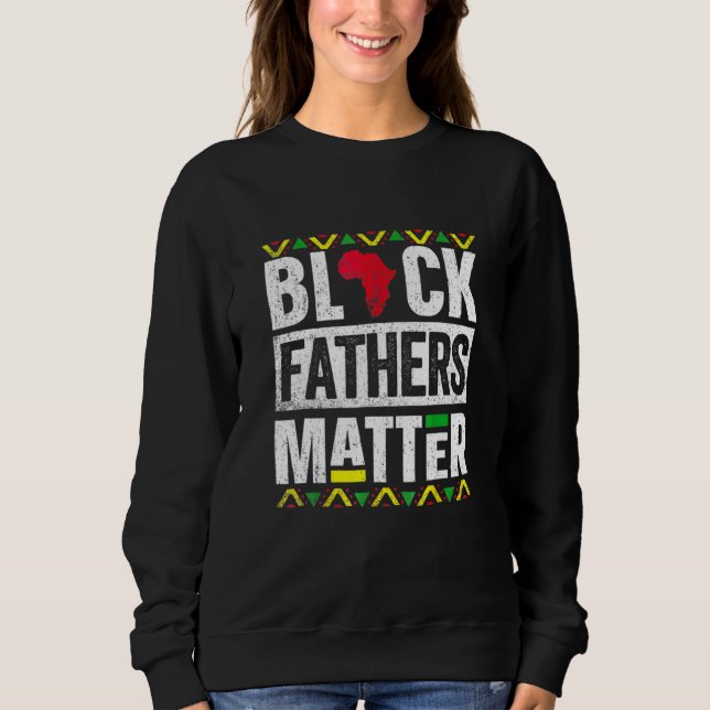 Black Fathers Mat Fteror Men Dad Husband History M Sweatshirt (Front)
