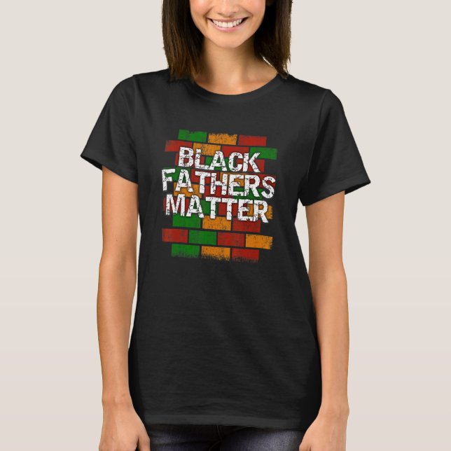 Black Fathers Matter  African American Dad Graffit T-Shirt (Front)