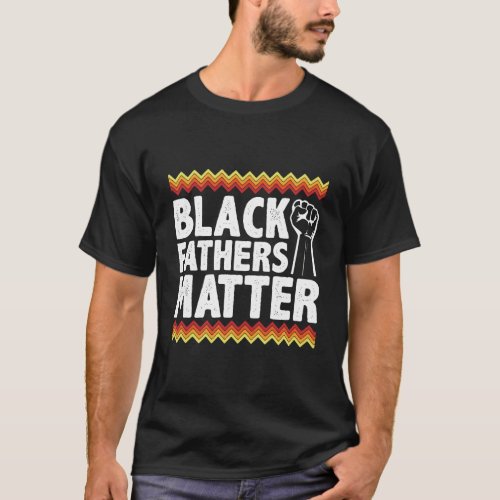 Black Fathers Matter Black Dad Pride History Month T_Shirt